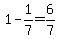 1-1%2F7=6%2F7