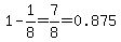 1-1%2F8=7%2F8=0.875