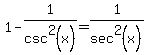1-1%2Fcsc%5E2%28x%29=1%2Fsec%5E2%28x%29