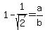 1-1%2Fsqrt%282%29=+a%2Fb
