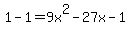 1-1+=+9x%5E2-+27x+-1