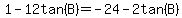 1-12tan%28B%29=-24-2tan%28B%29