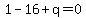 1-16%2Bq=0