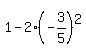1-2%2A%28-3%2F5%29%5E2