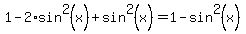1-2%2Asin%5E2%28x%29+%2B+sin%5E2%28x%29+=+1-sin%5E2%28x%29