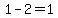 1-2=1