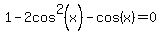 1-2cos%5E2%28x%29-cos%28x%29=0