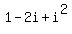 1-2i%2Bi%5E2