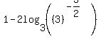 1-2log%283%2C+%28%283%29%5E%28-3%2F2%29%29%29