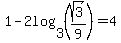 1-2log%283%2C+%28sqrt%283%29%2F9%29%29+=+4