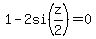 1-2si%28z%2F2%29=0