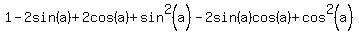 1-2sin%28a%29%2B2cos%28a%29%2Bsin%5E2%28a%29-2sin%28a%29cos%28a%29%2Bcos%5E2%28a%29