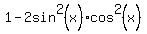 1-2sin%5E2%28x%29%2Acos%5E2%28x%29