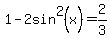 1-2sin%5E2%28x%29=2%2F3