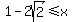 1-2sqrt%282%29%3C=x