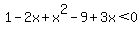 1-2x%2Bx%5E2-9%2B3x%3C0