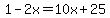 1-2x=10x%2B25