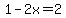 1-2x=2