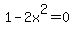 1-2x%5E2=0