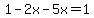 1-2x-5x=1
