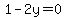 1-2y=0