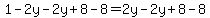1-2y-2y%2B8-8=2y-2y%2B8-8