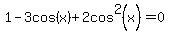 1-3cos%28x%29%2B2cos%5E2%28x%29=0