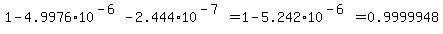 1-4.9976%2A10%5E%28-6%29-2.444%2A10%5E%28-7%29=1-5.242%2A10%5E%28-6%29=0.9999948