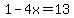 1-4x=13