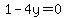1-4y=0