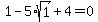 1-5%2Asqrt%281%29%2B4=0