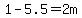 1-5.5=2m
