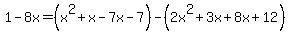 1-8x=%28x%5E2%2Bx-7x-7%29-%282x%5E2%2B3x%2B8x%2B12%29