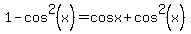 1-cos%5E2%28x%29=cosx%2Bcos%5E2%28x%29
