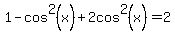 1-cos%5E2%28x%29+%2B2cos%5E2%28x%29=2