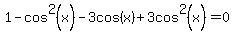1-cos%5E2%28x%29-3cos%28x%29%2B3cos%5E2%28x%29=0