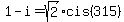 1-i+=+sqrt%282%29cis%28315%29