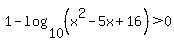 1-log%2810%2C%28x%5E2-5x%2B16%29%29%3E0
