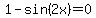 1-sin%282x%29=0