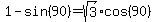 1-sin%2890%29+=+sqrt%283%29cos%2890%29
