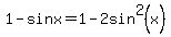 1-sinx=1-2sin%5E2%28x%29