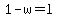 1-w=l