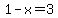 1-x=3