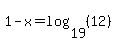 1-x=log%2819%2C%2812%29%29