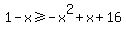1-x%3E=-x%5E2%2Bx%2B16