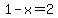1-x+=2
