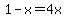 1-x+=4x