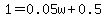 1.0=0.05w%2B0.5