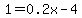 1.0=0.2x-4