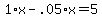 1.00%2Ax-.05%2Ax+=+5